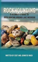 Rockhounding: A Beginner's Guide to Rock Hunting Around Lake Michigan