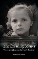 The Pressing Stones: The Healing Journey of a Nazi's Daughter