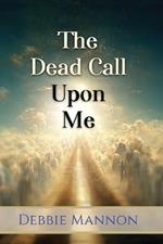 The Dead Call Upon Me