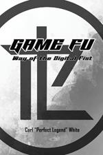 Game Fu: Way of the Digital Fist