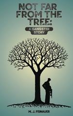 Not Far from the Tree: A Gangster Story