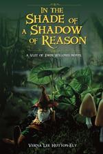 In the Shade of a Shadow of Reason: A Vlee of Twin Willows Novel