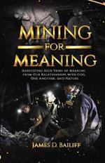 Mining for Meaning: Harvesting Rich Veins of Meaning from Our Relationships with God, One Another, and Nature