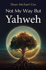 Not My Way But Yahweh