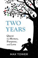 Two Years: Quest for Money, Purpose, and Love