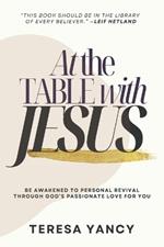 At the Table with Jesus: Be Awakened to Personal Revival Through God's Passionate Love for You