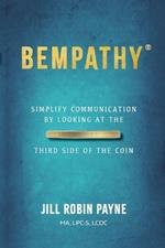 Bempathy(R): Simplify Communication by Looking at the Third Side of the Coin