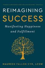 Reimagining Success: Manifesting Happiness and Fulfillment