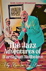 The Jazz Adventures of D’artagnan Wellbelove: Fly Me to the Moon