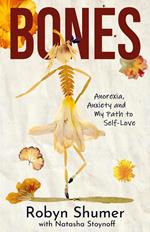 Bones: Anorexia, Anxiety and My Path to Self-Love