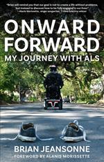 Onward Forward -- My Journey with ALS: Finding Beauty and Love in the Clusterf*ck