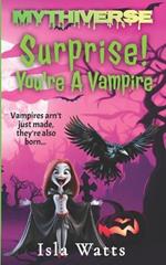 Surprise! You're a Vampire: A Mythiverse Story