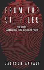 From The 911 Files: True Crime Confessions From Behind The Phone