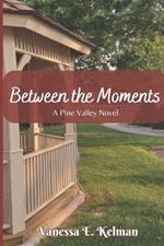 Between the Moments: A Pine Valley Novel