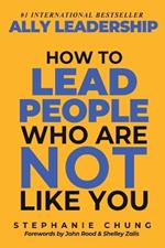 Ally Leadership: How to Lead People Who Are Not Like You