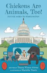 Chickens Are Animals, Too! Fannie Goes to Washington