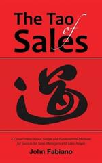 The Tao of Sales: A Conversation about Simple and Fundamental Methods for Success for Sales Managers and Sales People