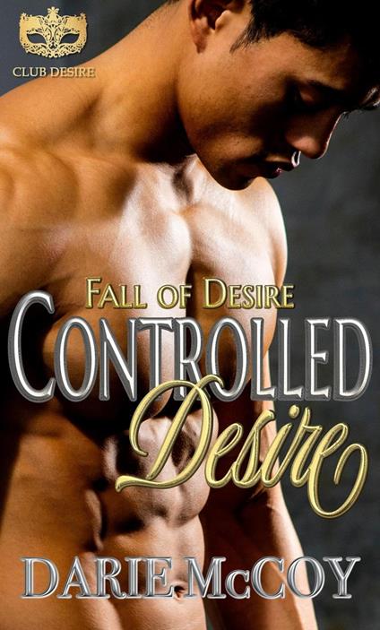 Controlled Desire: Fall of Desire Series