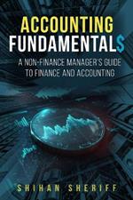 Accounting Fundamentals: A Non-Finance Manager's Guide to Finance and Accounting