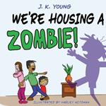 We're Housing A Zombie!