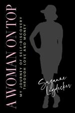 A Woman on Top: My Journey of Self-Discovery Through Love and Money