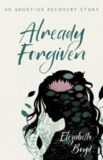 Already Forgiven: An Abortion Recovery Story