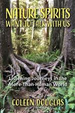 Nature Spirits Want to Talk With Us: Listening Journeys in the More-Than-Human World
