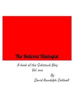 The Reticent Dialogist A Book of the Substack Blog Vol. one