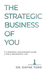 The Strategic Business of You: A Personal Management Guide for a Meaningful Life