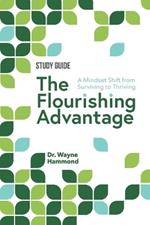The Flourishing Advantage Study Guide: A Mindset Shift from Surviving to Thriving
