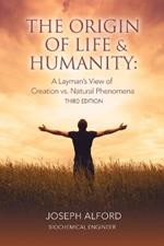 The Origin of Life & Humanity: A Layman's View of Creation vs. Natural Phenomena