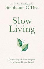 Slow Living: Cultivating a Life of Purpose in a Hustle-Driven World