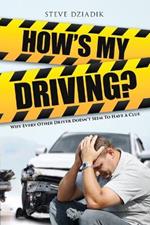 How's My Driving?: Why Every Other Driver Doesn't Seem to Have A Clue