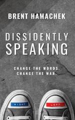 Dissidently Speaking: Change the Words, Change the War