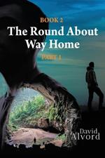 The Round About Way Home: Book 2, Part 1