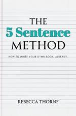 The 5 Sentence Method: How to Write Your D*mn Book, Already.