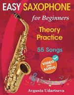 Easy Saxophone for Beginners: Theory, Practice and 55 Songs. For Kids 12+ and Adults. With Online Video and Audio