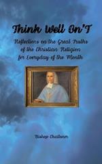 Think Well On'T: Reflections on the Great Truths of the Christian Religion for Everyday of the Month