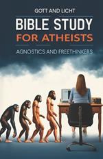Bible Study for Atheists, Agnostics, and Freethinkers