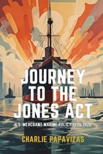 Journey to the Jones ACT: U.S. Merchant Marine Policy 1776-1920