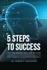 5 Steps to Success for the Digital Age and Beyond: Studies in the Application of Logical-Mathematical Intelligence