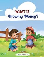 What is Growing Money?: A financial literacy story and workbook for kids