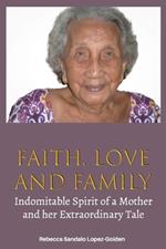 Faith, Love and Family: Indomitable Spirit of a Mother and Her Extraordinary Tale