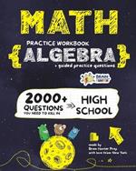 ALGEBRA Math Practice Workbook: 2000+ Questions You Need to Kill in High School by Brain Hunter Prep