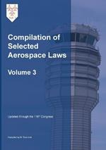 Compilation of Selected Aerospace Laws Vol. 3