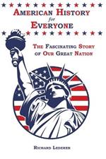 American History for Everyone: The Fascinating Story of Our Great Nation