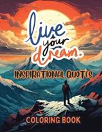 Live Your Dream: Inspirational Quotes Coloring Book