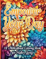 Empower Your Day: A Motivational Coloring Book for Positive Living