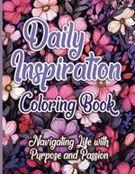 Daily Inspiration Coloring Book: Navigating Life with Purpose and Passion