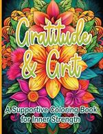 Gratitude & Grit: A Supportive Coloring Book for Inner Strength